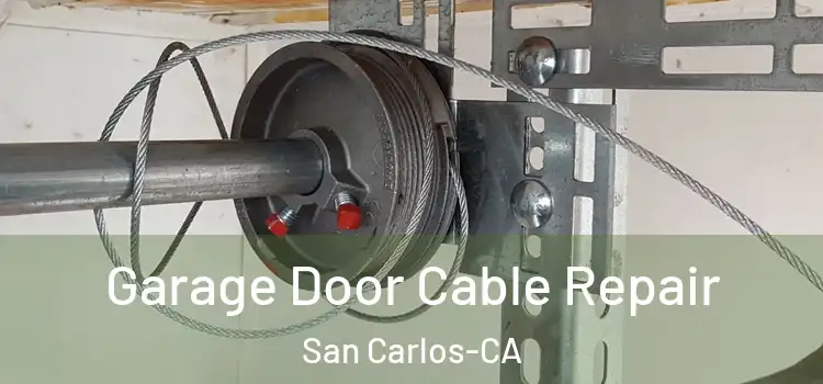  Garage Door Cable Repair San Carlos-CA
